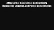 Read A Measure of Malpractice: Medical Injury Malpractice Litigation and Patient Compensation#