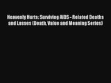 Read Heavenly Hurts: Surviving AIDS - Related Deaths and Losses (Death Value and Meaning Series)#