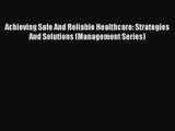 Read Achieving Safe And Reliable Healthcare: Strategies And Solutions (Management Series)#