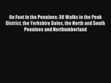 On Foot in the Pennines: 38 Walks in the Peak District the Yorkshire Dales the North and South