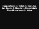 Diving and Snorkeling Guide to the Great Lakes: Lake Superior Michigan Huron Erie and Ontario