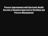 Download Process Improvement with Electronic Health Records: A Stepwise Approach to Workflow