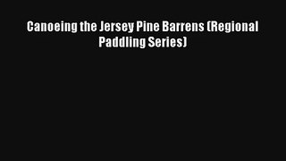 Canoeing the Jersey Pine Barrens (Regional Paddling Series) Read Online