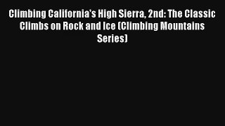 Climbing California's High Sierra 2nd: The Classic Climbs on Rock and Ice (Climbing Mountains