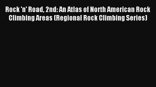 Rock 'n' Road 2nd: An Atlas of North American Rock Climbing Areas (Regional Rock Climbing Series)