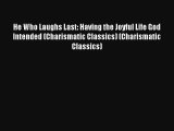 He Who Laughs Last: Having the Joyful Life God Intended (Charismatic Classics) (Charismatic