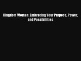 Kingdom Woman: Embracing Your Purpose Power and Possibilities [PDF] Online