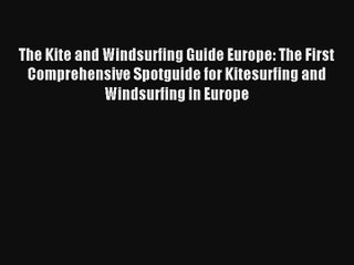 The Kite and Windsurfing Guide Europe: The First Comprehensive Spotguide for Kitesurfing and