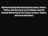 National Identity And Global Sports Events: Culture Politics And Spectacle in the Olympics