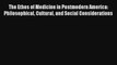 Download The Ethos of Medicine in Postmodern America: Philosophical Cultural and Social Considerations#