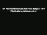 Download The Painful Prescription: Rationing Hospital Care (Studies in social economics)# Ebook