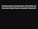 A Dreamspeaker Cruising Guide: Gulf Islands and Vancouver Island Sooke to Nanaimo (Paperback)