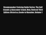 Dreamspeaker Cruising Guide Series: The Gulf Islands & Vancouver Island New Revised Third Edition: