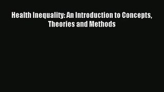 Read Health Inequality: An Introduction to Concepts Theories and Methods# PDF Free