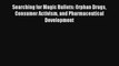 Read Searching for Magic Bullets: Orphan Drugs Consumer Activism and Pharmaceutical Development#