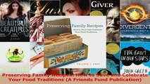 Read  Preserving Family Recipes How to Save and Celebrate Your Food Traditions A Friends Fund EBooks Online