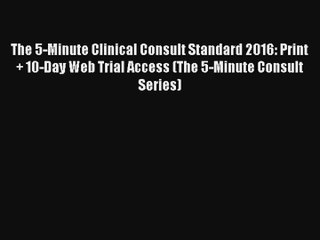 The 5-Minute Clinical Consult Standard 2016: Print + 10-Day Web Trial Access (The 5-Minute