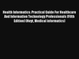 Health Informatics: Practical Guide For Healthcare And Information Technology Professionals