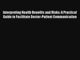 Read Interpreting Health Benefits and Risks: A Practical Guide to Facilitate Doctor-Patient