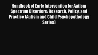 Handbook of Early Intervention for Autism Spectrum Disorders: Research Policy and Practice