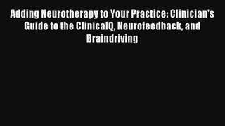 Adding Neurotherapy to Your Practice: Clinician's Guide to the ClinicalQ Neurofeedback and