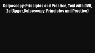 Colposcopy: Principles and Practice Text with DVD 2e (ApgarColposcopy: Principles and Practice)