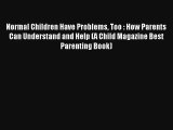 Normal Children Have Problems Too : How Parents Can Understand and Help (A Child Magazine Best