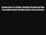 Confessions of a Fighter: Battling Through the New York Golden Gloves (Golden Gloves Classic