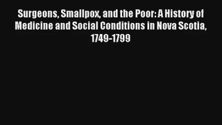 Read Surgeons Smallpox and the Poor: A History of Medicine and Social Conditions in Nova Scotia#