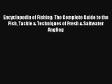 Encyclopedia of Fishing: The Complete Guide to the Fish Tackle & Techniques of Fresh & Saltwater