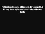 Fishing Vacations for All Budgets : Directory of U.S. Fishing Resorts Authentic Guest-Rated