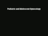 Pediatric and Adolescent Gynecology Download