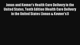 Read Jonas and Kovner's Health Care Delivery in the United States Tenth Edition (Health Care