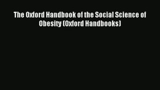 Read The Oxford Handbook of the Social Science of Obesity (Oxford Handbooks)# Ebook Free