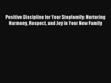 Positive Discipline for Your Stepfamily: Nurturing Harmony Respect and Joy in Your New Family