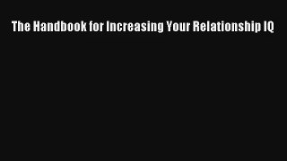The Handbook for Increasing Your Relationship IQ [PDF] Online