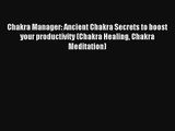 Chakra Manager: Ancient Chakra Secrets to boost your productivity (Chakra Healing Chakra Meditation)