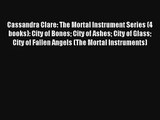 Cassandra Clare: The Mortal Instrument Series (4 books): City of Bones City of Ashes City of