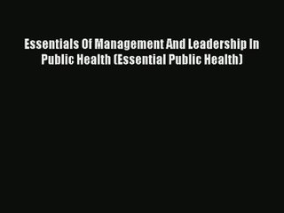 Read Essentials Of Management And Leadership In Public Health (Essential Public Health)# Ebook