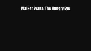 [PDF Download] Walker Evans: The Hungry Eye [Read] Full Ebook
