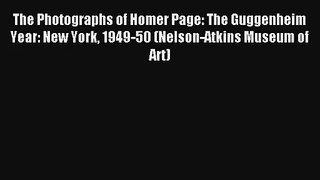 [PDF Download] The Photographs of Homer Page: The Guggenheim Year: New York 1949-50 (Nelson-Atkins