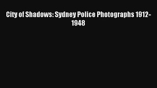 [PDF Download] City of Shadows: Sydney Police Photographs 1912-1948 [Read] Full Ebook