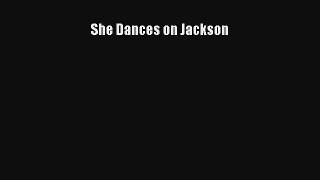 [PDF Download] She Dances on Jackson [Read] Full Ebook