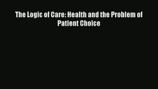 Read The Logic of Care: Health and the Problem of Patient Choice# Ebook Free