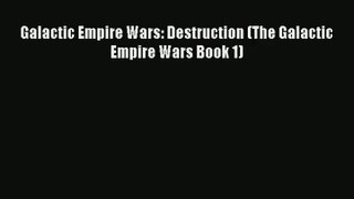 Galactic Empire Wars: Destruction (The Galactic Empire Wars Book 1) [PDF Download] Online