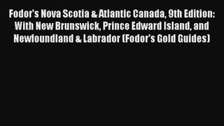 Fodor's Nova Scotia & Atlantic Canada 9th Edition: With New Brunswick Prince Edward Island