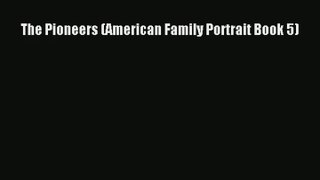The Pioneers (American Family Portrait Book 5) [Read] Online