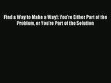 Find a Way to Make a Way!: You're Either Part of the Problem or You're Part of the Solution
