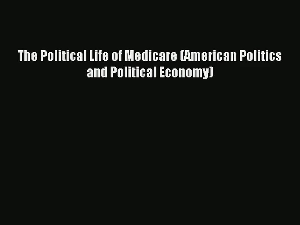 Read The Political Life of Medicare (American Politics and Political Economy)# Ebook Free