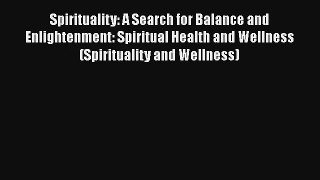 Spirituality: A Search for Balance and Enlightenment: Spiritual Health and Wellness (Spirituality
